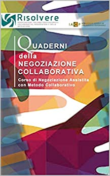 Quaderni della Negoziazione Collaborativa 2018-2019: Corso Risolvere di Negoziazione Assistita con Metodo Collaborativo