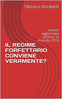 IL REGIME FORFETTARIO CONVIENE VERAMENTE?: Analisi aggiornata all'anno di imposta 2018