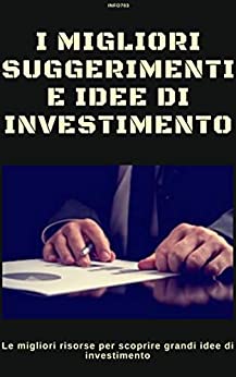 I migliori suggerimenti e idee di investimento: le migliori risorse per scoprire grandi idee di investimento