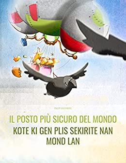 Il posto più sicuro del mondo/Kote ki gen plis sekirite nan mond lan: Libro illustrato per bambini: italiano-creolo haitiano (Edizione bilingue) (“Il posto più sicuro del mondo” (Bilingue))