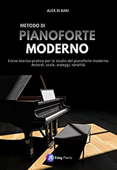 Metodo di Pianoforte Moderno: Corso teorico-pratico per lo studio del pianoforte moderno. Accordi, scale, arpeggi, tonalità.