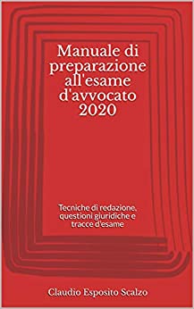 Manuale di preparazione all'esame d'avvocato 2020: Tecniche di redazione, questioni giuridiche e tracce d'esame