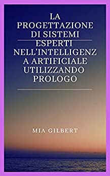 LA PROGETTAZIONE DI SISTEMI ESPERTI NELL’INTELLIGENZA ARTIFICIALE UTILIZZANDO PROLOGO