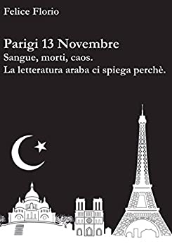 Parigi 13 Novembre: Sangue, morti, caos. La letteratura araba ci spiega perché.
