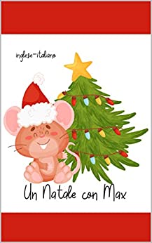 Un Natale con Max: Libro illustrato bilingue inglese-italiano