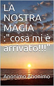 LA NOSTRA MAGIA :”cosa mi è arrivato!!!”