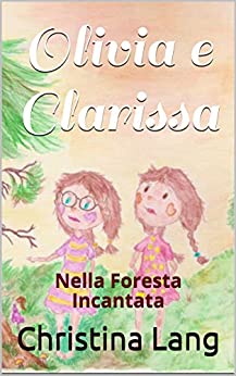 Olivia e Clarissa : Nella Foresta Incantata