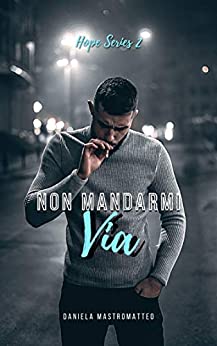 Non Mandarmi Via (Hope Series Vol. 2)