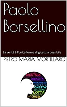 Paolo Borsellino: La verità è l’unica forma di giustizia possibile