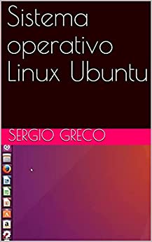 Sistema operativo Linux Ubuntu (Libri di informatica, barzellette, criptovalute e manutenzione auto Vol. 2)