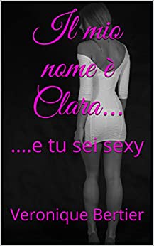 Il mio nome è Clara…: ….e tu sei sexy