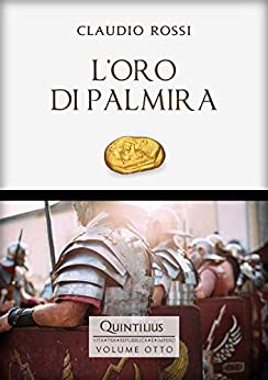 L'ORO DI PALMIRA (Quintilio, Vita tra Repubblica e Impero Vol. 8)