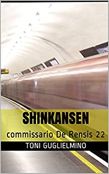 SHINKANSEN: commissario De Rensis 22 (IL COMMISSARIO TONI DE RENSIS)