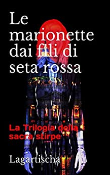 Le marionette dai fili di seta rossa (La Trilogia della sacra stirpe Vol. 1)