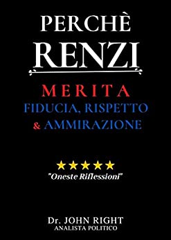 Perchè Renzi: Merita Fiducia, Rispetto E Ammirazione
