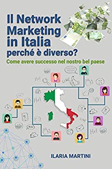 Il Network Marketing in Italia: perché è diverso?: Come avere successo nel nostro bel paese (Attrai ciò che desideri Vol. 1)