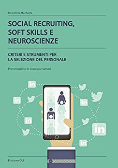 Social Recruiting, Soft Skills e Neuroscienze: Criteri e strumenti per la selezione del personale