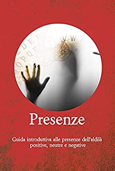 Presenze: Guida alle presenze dell'aldilà positive, neutre e negative