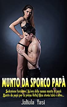 munto da sporco papà: Seduzione familiare | L'ora della nanna munta di papà | Munto da papà per la prima volta| Una storia tabù e altro...