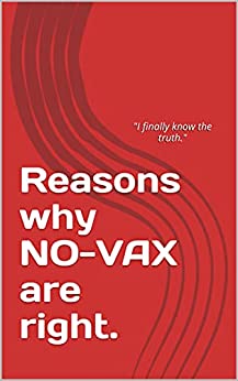 Reasons why NO-VAX are right.: All reasons why you should listens to NO-VAXs