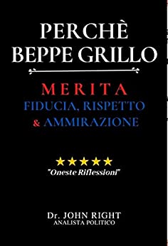 Perchè Beppe Grillo: Merita Fiducia, Rispetto e Ammirazione