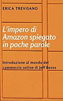 L’impero di Amazon spiegato in poche parole: Introduzione al mondo del commercio online di Jeff Bezos