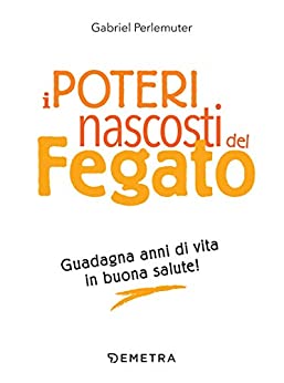 I poteri nascosti del fegato: Guadagna anni di vita in buona salute!