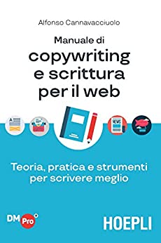 Manuale di copywriting e scrittura per il web: Teoria, pratica e strumenti per scrivere meglio