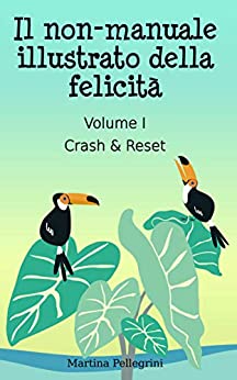 Il non-manuale illustrato della felicità: Crash & Reset