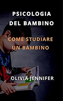 PSICOLOGIA DEL BAMBINO: COME STUDIARE UN BAMBINO