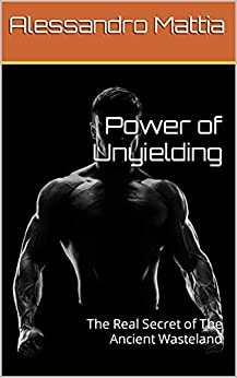 Power of Unyielding: The Real Secret of The Ancient Wasteland