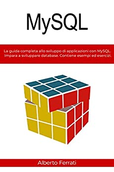 MySQL: La guida completa allo sviluppo di applicazioni con MySQL. Impara a sviluppare database. Contiene esempi ed esercizi.