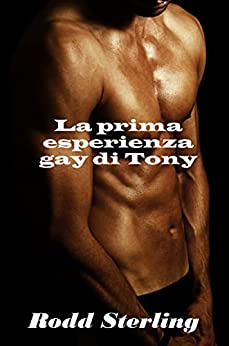 La prima esperienza gay di Tony: racconto erotico gay (Le avventure di Tony Vol. 1)