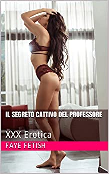 Il Segreto Cattivo del Professore : XXX Erotica