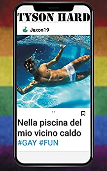 Nella piscina del mio vicino caldo [Gay Romanzo]: La mia vita senza filtri come Influencer (18+)