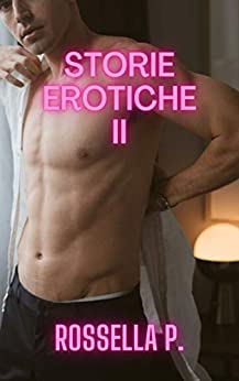 Storie Erotiche II: Mega raccolta di racconti erotici