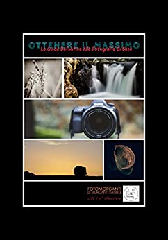 Ottenere il Massimo: La Guida Definitiva alla Fotografia di Base