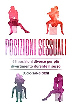 Posizioni sessuali: 66 posizioni diverse per più divertimento durante il sesso