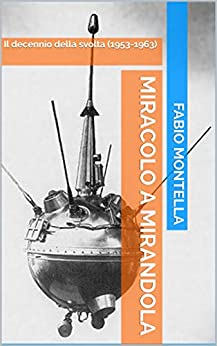 Miracolo a Mirandola: Il decennio della svolta (1953-1963) (Storia di Mirandola)