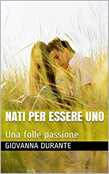 Nati per essere uno: Una folle passione