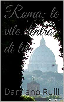 Roma: le vite dentro di lei.