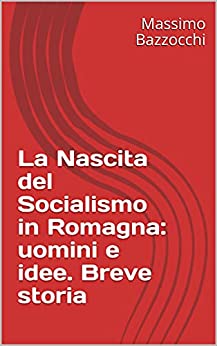 La Nascita del Socialismo in Romagna: uomini e idee. Breve storia