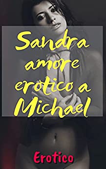 Sandra amore erotico a Michael