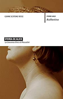 Storia di Alice: La Giovanna d’Arco di Mussolini (Storie gold)