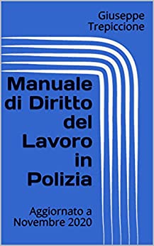 Manuale di Diritto del Lavoro in Polizia: Aggiornato a Novembre 2020