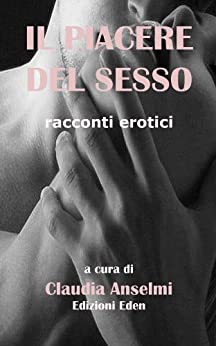 IL PIACERE DEL SESSO – racconti erotici