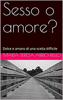 Sesso o amore?: Dolce e amaro di una scelta difficile