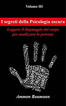 I segreti della psicologia oscura: Leggere il linguaggio del corpo per analizzare le persone