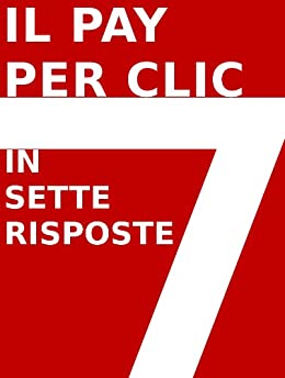 IL PAY PER CLIC (PPC) IN 7 RISPOSTE