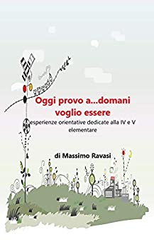 OGGI PROVO A…DOMANI VOGLIO ESSERE: Laboratorio di Pre-orientamento dedicati alla IV e V elementare: diventare cittadini attivi